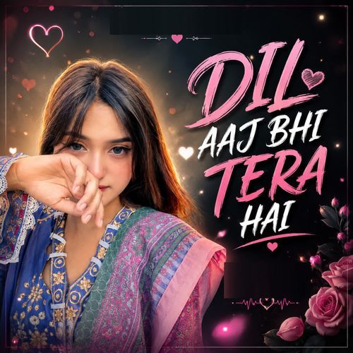 Dil Aaj Bhi Tera Hai