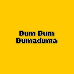 Dum Dum Dumaduma-ETsYfQ0CYgY