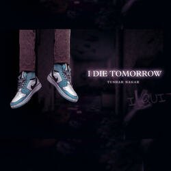 I die tomorrow-JV8kazJJRlw