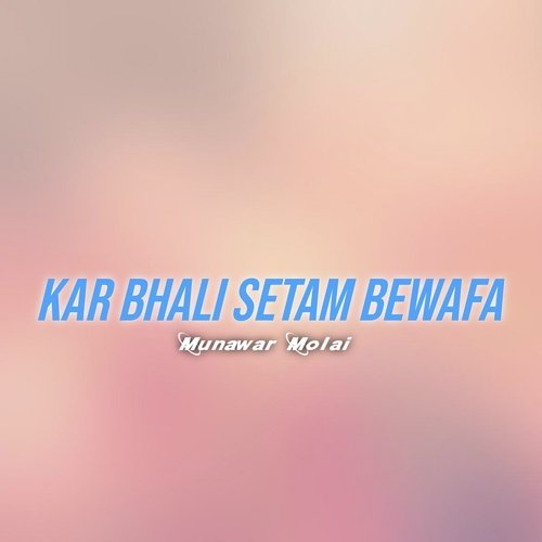 Kar Bhali Setam Bewafa