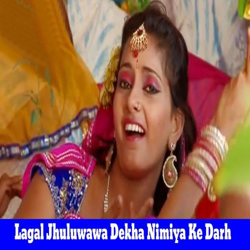 Lagal Jhuluwawa Dekha Nimiya Ke Darh
