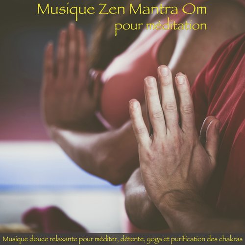 Musique Zen Mantra Om pour Méditation – Musique douce relaxante pour méditer, détente, yoga et purification des chakras_poster_image