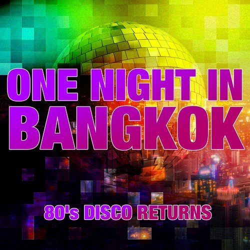 ONE NIGHT IN BANGKOK  - 80's DISCO RETURNS