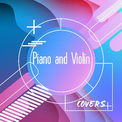 Piano and Violin Covers of Popular Songs