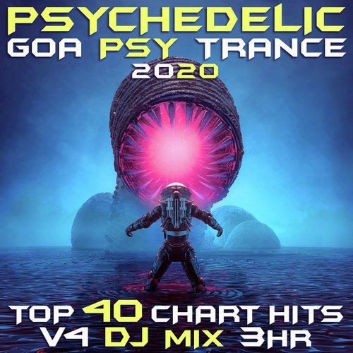 Psychedelic Goa Psy Trance 2020 Top 40 Chart Hits, Vol. 4 DJ Mix 3Hr