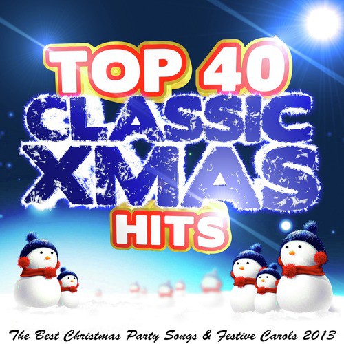 Top 40 Classic Xmas Hits: The Best Christmas Party Songs & Festive Carols 2013