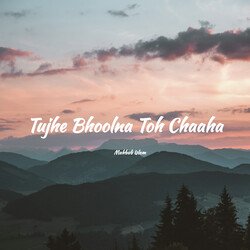 Tujhe Bhoolna Toh Chaaha-Q1BfAwdVaHo