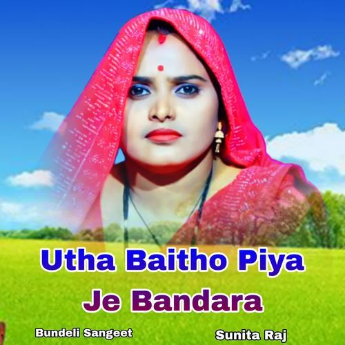 Utha Baitho Piya Je Bandara