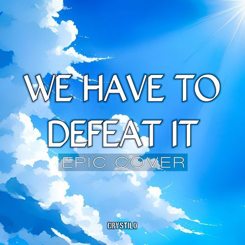 We Have To Defeat It