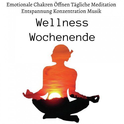 Wellness Wochenende - Emotionale Chakren Öffnen Tägliche Meditation Entspannung Konzentration Musik