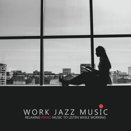 Work Jazz Music (Relaxing Piano Music to Listen While Working)