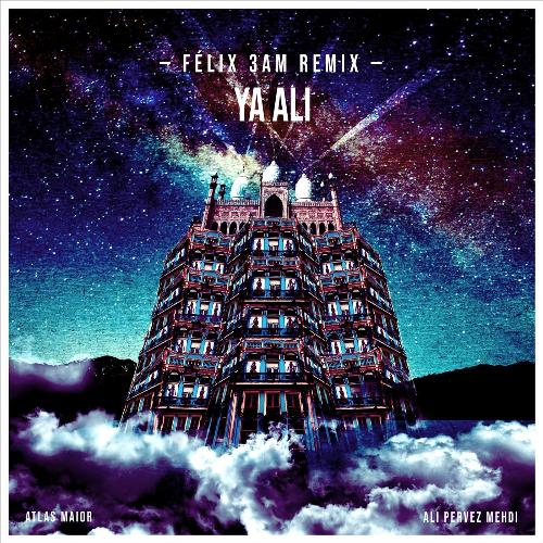 Ya Ali (Félix 3AM Remix) [feat. Ali Pervez Mehdi]