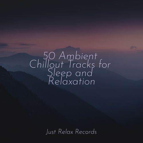 50 Ambient Chillout Tracks for Sleep and Relaxation