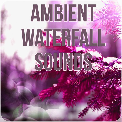 Ambient Waterfall Sounds - Sounds of Nature, Chill Out Music, Healing Meditation, Total Relax, Piano Songs, Restful Sleep