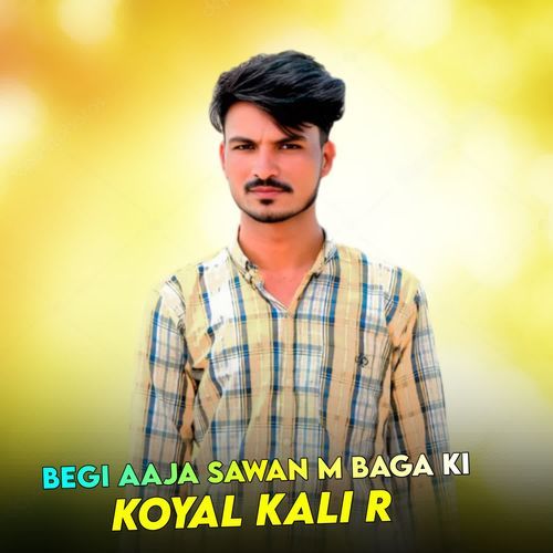 Begi Aaja Sawan M Baga Ki Koyal Kali R