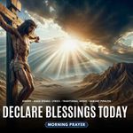 Declare Blessings Today - Morning Prayer
