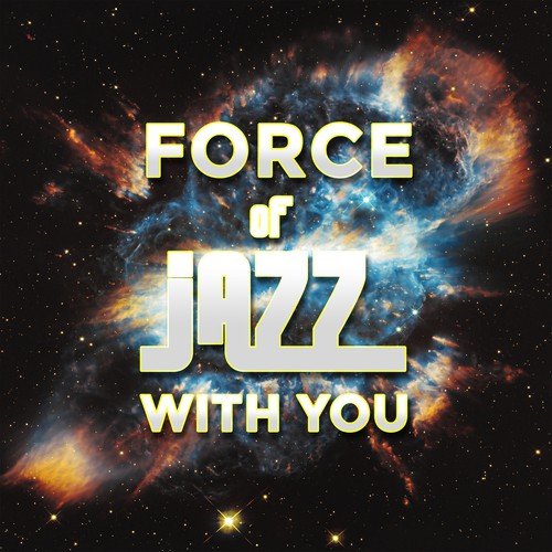 Force of Jazz With You: Ultimate Instrumental Music Collection