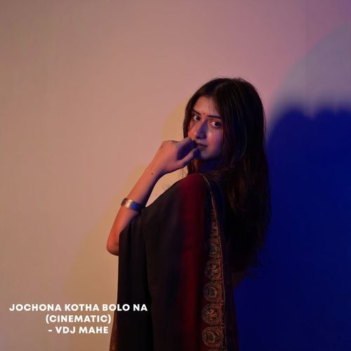 Jochona Kotha Bolo Na (Cinematic)