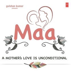 Maa - A Mothers Love Is Unconditional