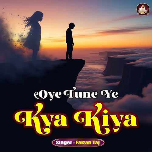 Oye Tune Ye Kya Kiya