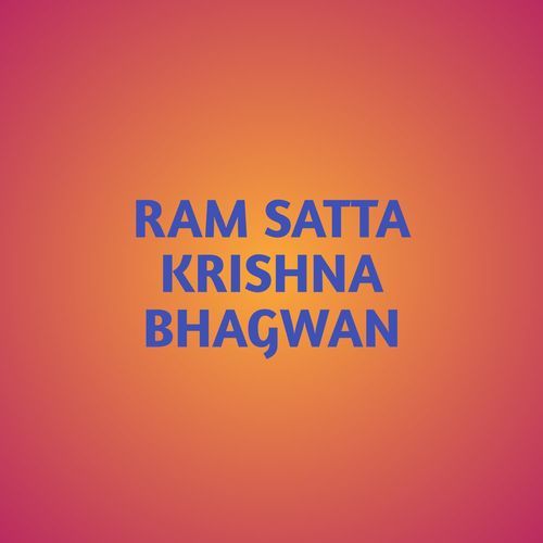 RAM SATTA KRISHNA BHAGWAN