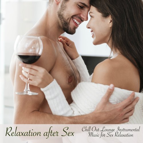 Relaxation after Sex – Chill Out Lounge Instrumental Music for Sex Relaxation