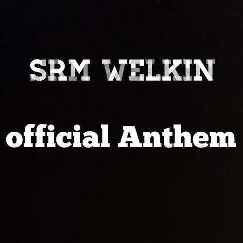 Srm Welkin Official Anthem