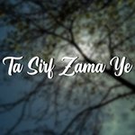 Ta Sirf Zama Ye