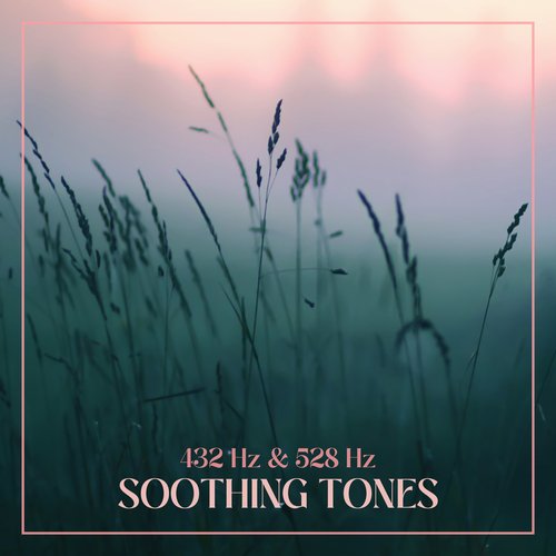 432 Hz & 528 Hz Soothing Tones: Quiet Music for Healing Relaxation