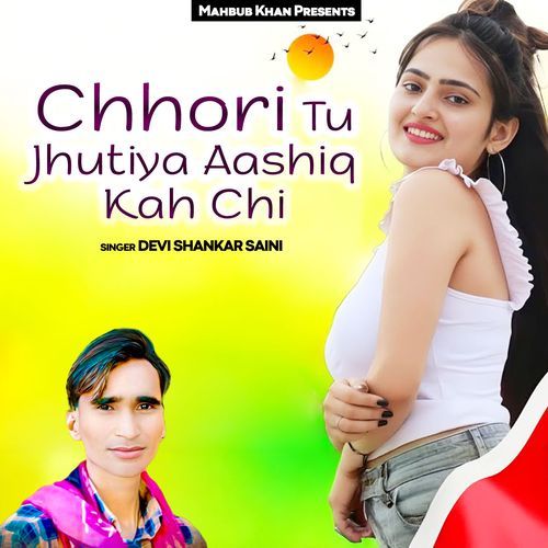 Chhori Tu Jhutiya Aashiq Kah Chi