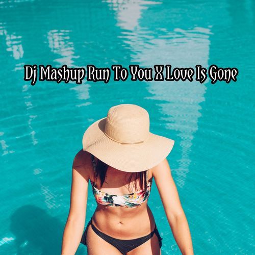 DJ Mashup Run To You X Love Is Gone cover art