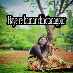 Haye re hamar chhotanagpur-PFwFQh9lQGY