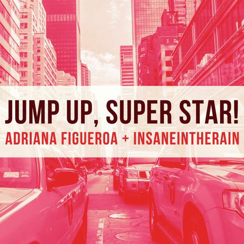 Jump Up Super Star Feat Insaneintherain Lyrics Adriana Figueroa Only On Jiosaavn