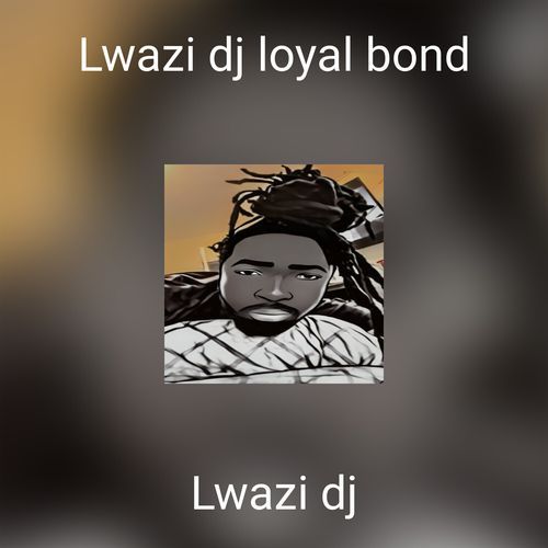 Lwazi dj loyal bond cover art