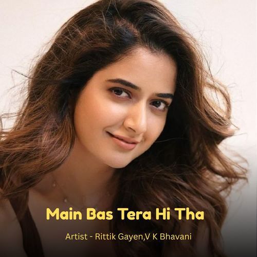 Main Bas Tera Hi Tha