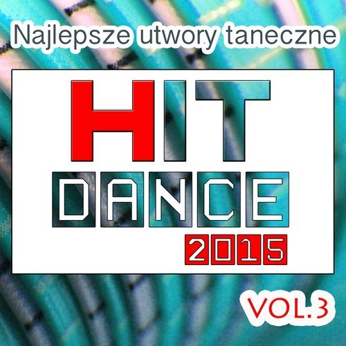 Najlepsze Utwory Taneczne Hit Dance 2015, Vol. 3