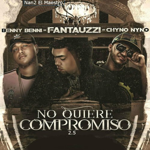 No Quiere Compromiso 2.5 (feat. Benny Benni & Chyno Nyno)_poster_image