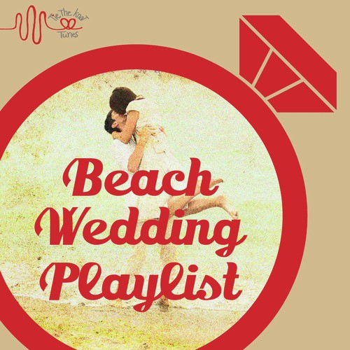 Tie the Knot Tunes Presents Beach Wedding Songs Playlist