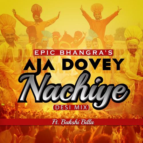 Aja Dovey Nachiye (Desi Mix) [feat. Bakshi Billa]_poster_image