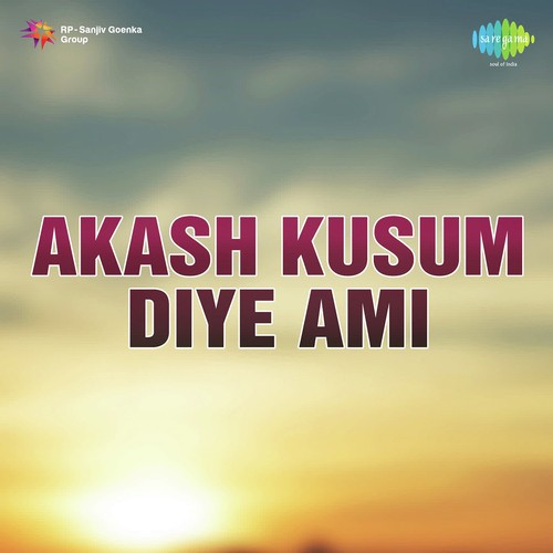 Akash Kusum Diye Ami