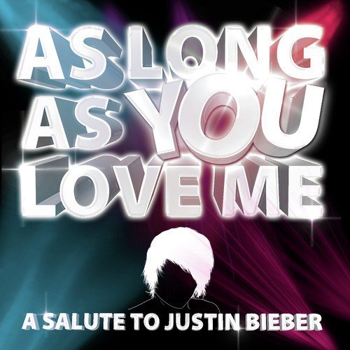 As Long As You Love Me - A Salute to Justin Bieber