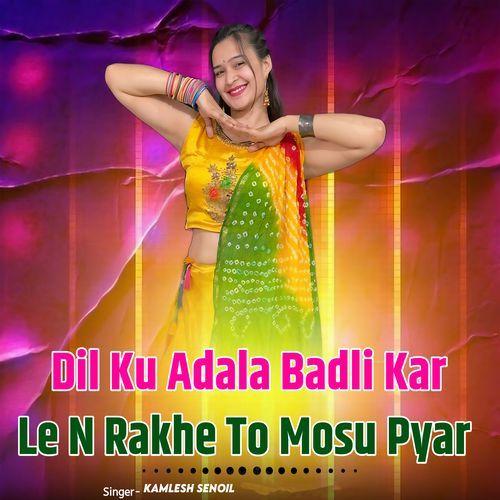 Dil Ku Adala Badli Kar Le N Rakhe To Mosu Pyar