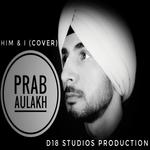Him & I (Cover) - Prab Aulakh