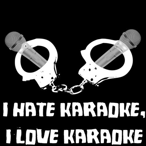 I Hate Karaoke I Love Karaoke