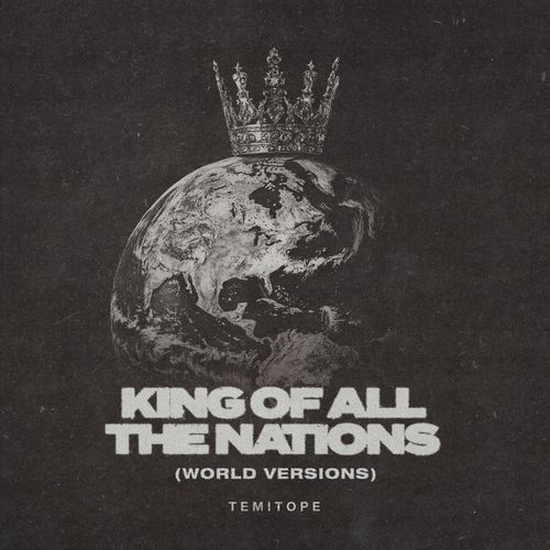 KING OF ALL THE NATIONS (WORLD VERSIONS)