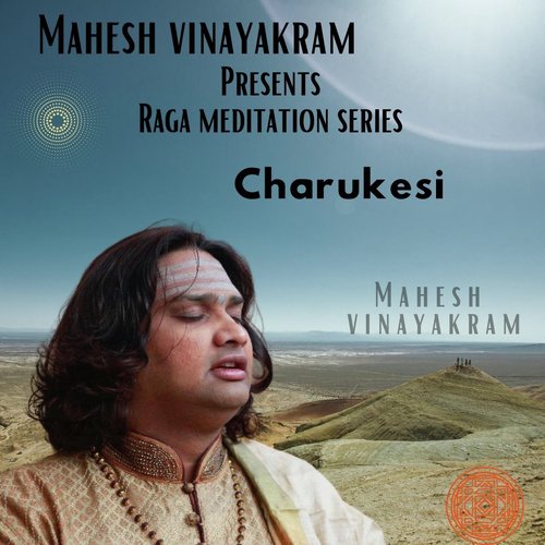 Mahesh Vinayakram Presents Raga Meditation Series: Charukesi