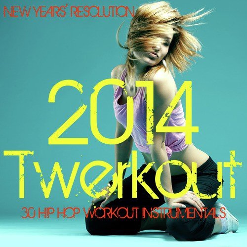 New Years&#039; Resolution: 2014 Twerkout, 30 Hip-Hop Workout Instrumentals_poster_image