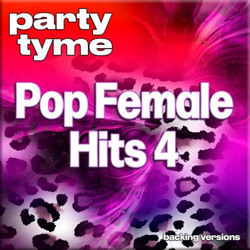 Pop Female Hits 4 - Party Tyme (Backing Versions)