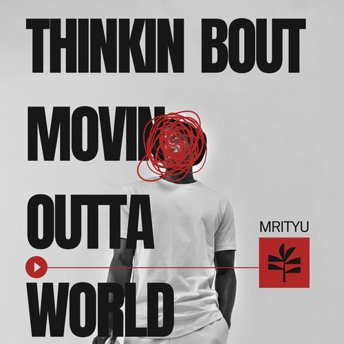 THINKIN BOUT MOVIN OUTTA EARTH