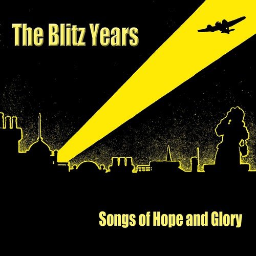 The Blitz Years - Songs of Hope and Glory